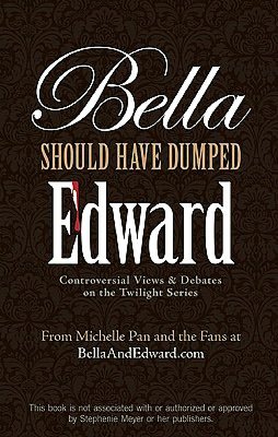 Bella Should Have Dumped Edward: Controversial Views on the Twilight Series