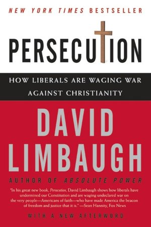 Persecution: How Liberals Are Waging War against Christianity