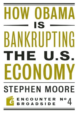 How Barack Obama Is Bankrupting the U. S. Economy