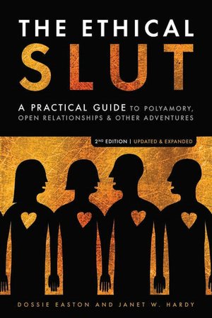The Ethical Slut: A Practical Guide to Polyamory, Open Relationships & Other Adventures