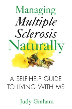 Managing Multiple Sclerosis Naturally: A Self-Help Guide to Living with MS