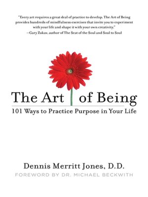 The Art of Being: 101 Ways to Practice Purpose in Your Life