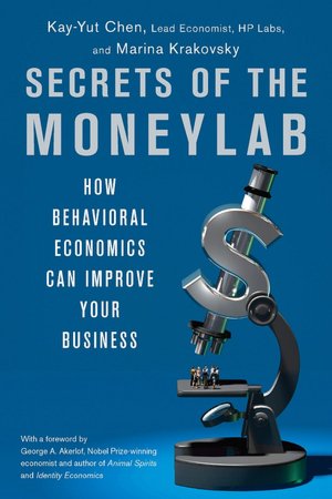 Secrets of the Moneylab: How Behavioral Economics Can Improve Your Business