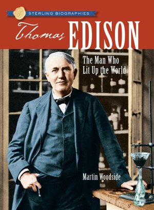 Thomas Edison: The Man Who Lit Up the World (Sterling Biographies Series)