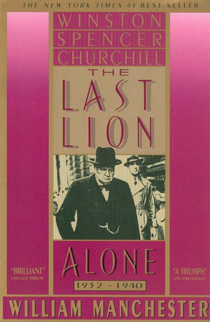 The Last Lion: Winston Spencer Churchill: Alone 1932-1940