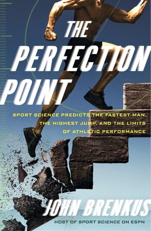 The Perfection Point: Sport Science Predicts the Fastest Man, the Highest Jump, and the Limits of Athletic Performance