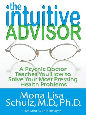 The Intuitive Advisor: A Psychic Doctor Teaches You How to Solve Your Most Pressing Health Problems