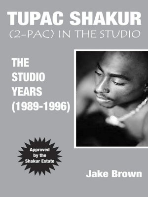 Tupac Shakur (2-Pac) In The Studio: The Studio Years (1989 - 1996)