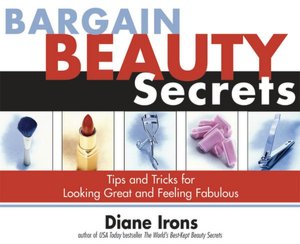 Bargain Beauty Secrets: Tips and Tricks for Looking Great and Feeling Fabulous