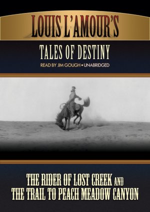 Louis L'Amour's Tales of Destiny: The Rider of Lost Creek/The Trail to Peach Meadow Canyon