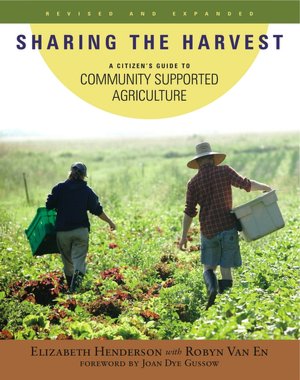 Sharing the Harvest: A Citizen's Guide to Community Supported Agriculture