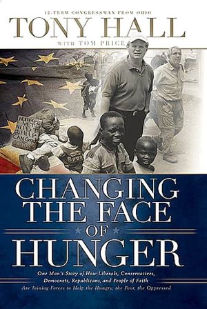 Changing the Face of Hunger: The Story of How Liberals, Conservatives, Republicans, Democrats, and People of Faith are Joining Forces in a New Movement to Help the Hungry, the Poor, and the Oppressed