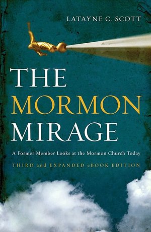 The Mormon Mirage: A Former Member Looks at the Mormon Church