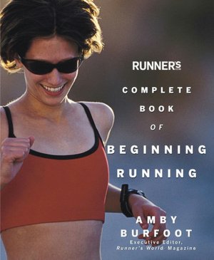 Ebooks download search Runner's World Complete Book of Beginning Running RTF by Amby Burfoot 9781594860225