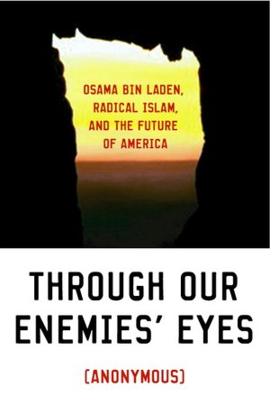 Through Our Enemies' Eyes: Osama bin Laden, Radical Islam, and the Future of America