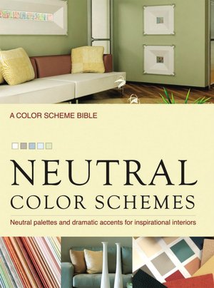 Neutral Color Schemes: Neutral Palettes and Dramatic Accents for Inspirational Interiors
