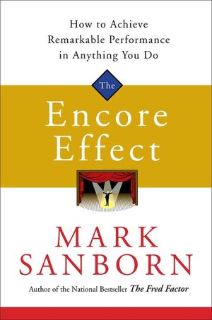 Encore Effect: How to Achieve Remarkable Performance in Anything You Do