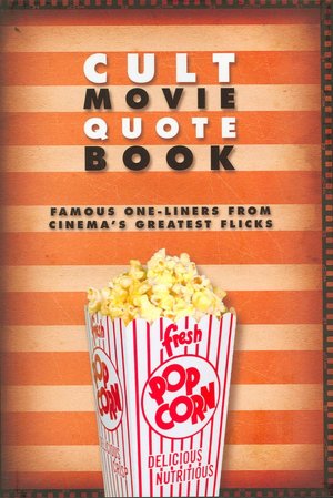 Cult Movie Quote Book: Famous One-Liners From Cinema's Greatest Flicks