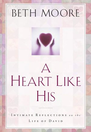 A Heart like His: Intimate Reflections on the Life of David