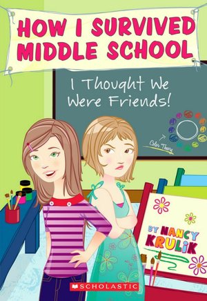 I Thought We Were Friends! (How I Survived Middle School Series #12)