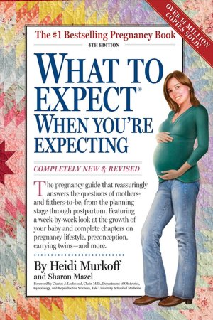 What to Expect When You're Expecting: Fourth Edition