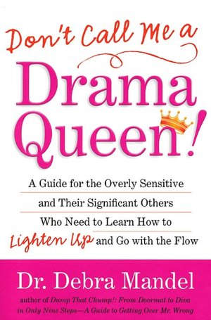 Don't Call Me a Drama Queen!: A Guide for the Overly Sensitive and Their Significant Others Who Need to Learn How to Lighten Up and Go with the Flow