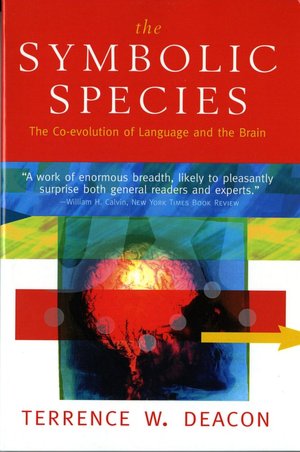 Symbolic Species: The Co-Evolution of Language and the Brain