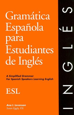 Gramatica Espanola para Estudiantes de Ingles: A Simplified Grammar for Spanish Speakers Learning English (English Grammar Series)