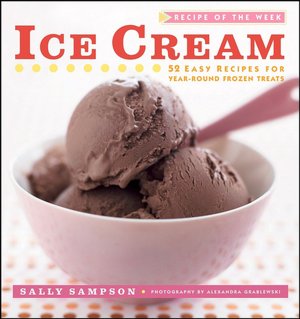 Ice Cream: 52 Easy Recipes for Year-Round Frozen Treats