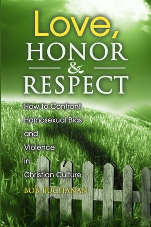 Love, Honor and Respect: How to Confront Homosexual Bias and Violence in Christian Culture