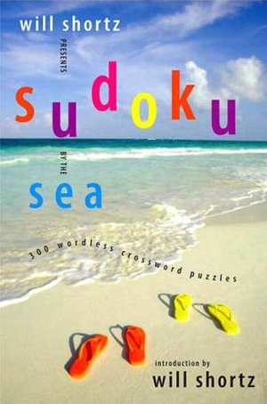 Will Shortz Presents Sudoku by the Sea: 300 Wordless Crossword Puzzles