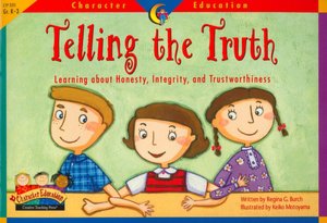 Telling the Truth: Learning about Honesty, Integrity, and Trustworthiness(Character Education Series)