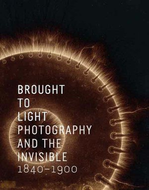 Brought to Light: Photography and the Invisible, 1840-1900