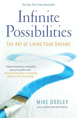 Infinite Possibilities: The Art of Living Your Dreams