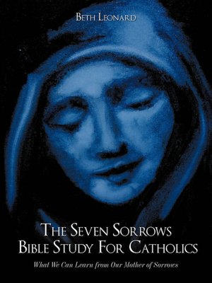 The Seven Sorrows Bible Study For Catholics