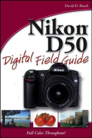 Mobi free download books Nikon D50 Digital Field Guide by David D. Busch 9780471787464