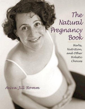 Natural Pregnancy Book: Herbs, Nutrition and Other Holistic Choices