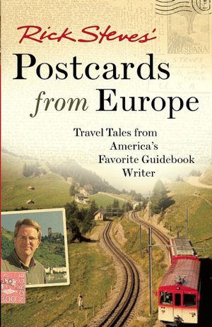 Rick Steves' Postcards from Europe: Travel Tales from America's Favorite Guidebook Writer