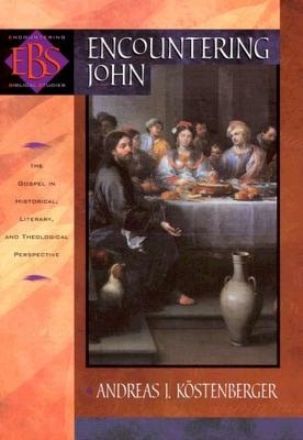 Encountering John: The Gospel in Historical, Literary, and Theological Perspective