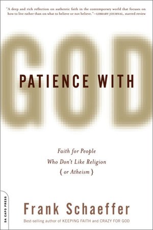 Patience With God: Faith for People Who Don't Like Religion (or Atheism)