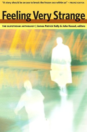 Feeling Very Strange: The Slipstream Anthology