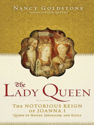 The Lady Queen: The Notorious Reign of Joanna I, Queen of Naples, Jerusalem, and Sicily