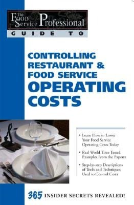 Controlling Restaurant and Food Service Operating Costs: 365 Secrets Revealed (The Food Service Professional Guide To Series 5)