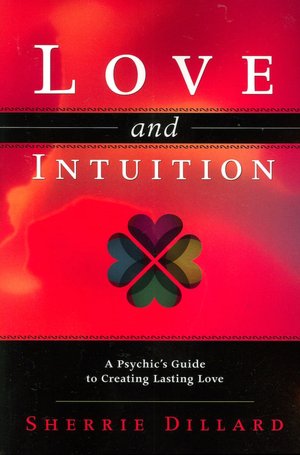 Love and Intuition: A Psychic's Guide to Creating Lasting Love