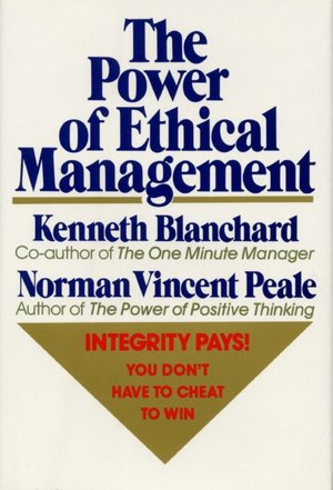 Power of Ethical Management: Why the Ethical Way Is the Profitable Way, in Your Life & in Your Business