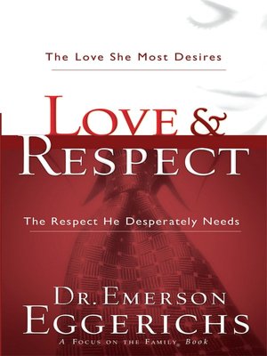 Love and Respect: The Love She Most Desires, the Respect He Desperately Needs