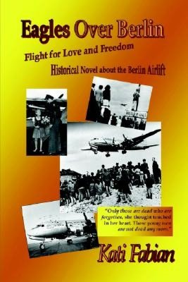 Eagles over Berlin - Flight for Love and Freedom