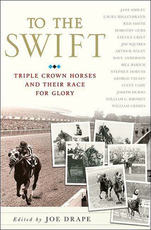 To the Swift: Triple Crown Horses and Their Race for Glory