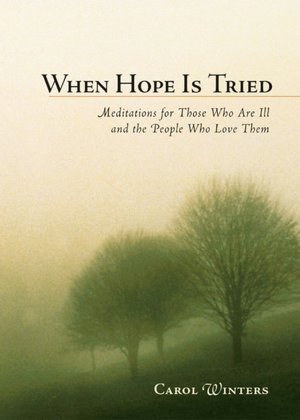 When Hope Is Tried: Meditations for Those Who Are Ill and the People Who Love Them