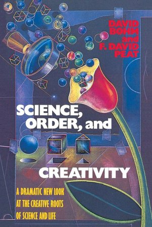 Science, Order and Creativity: A Dramatic New Look at the Creative Roots of Science and Life